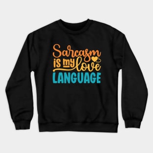 Sarcasm Is My Love Language Crewneck Sweatshirt